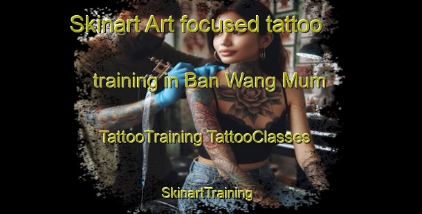 Skinart Art-focused tattoo training in Ban Wang Mum | #TattooTraining #TattooClasses #SkinartTraining-Thailand