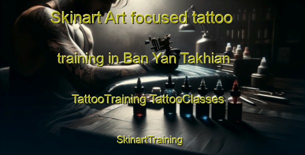 Skinart Art-focused tattoo training in Ban Yan Takhian | #TattooTraining #TattooClasses #SkinartTraining-Thailand