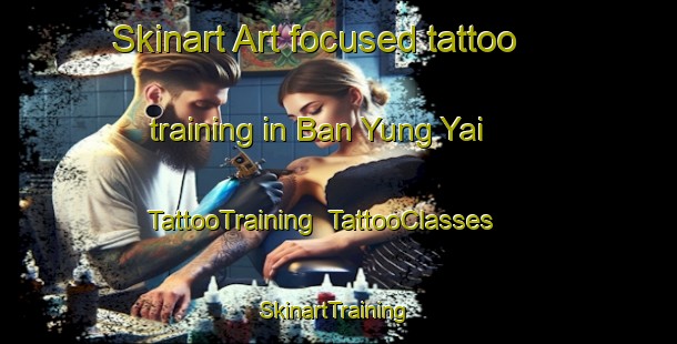 Skinart Art-focused tattoo training in Ban Yung Yai | TattooTraining | TattooClasses | SkinartTraining-Thailand