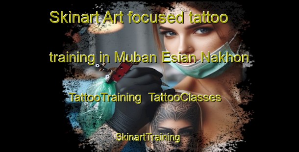 Skinart Art-focused tattoo training in Muban Esian Nakhon | TattooTraining | TattooClasses | SkinartTraining-Thailand