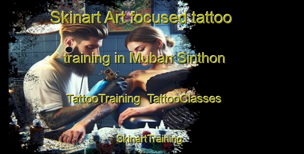Skinart Art-focused tattoo training in Muban Sinthon | TattooTraining | TattooClasses | SkinartTraining-Thailand