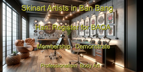 Skinart Artists in Ban Bang Han: Register for BAQA Membership - Demonstrate Professionalism | Body Art Qualification Authority | BAQA-Thailand