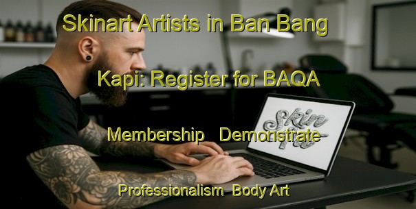 Skinart Artists in Ban Bang Kapi: Register for BAQA Membership - Demonstrate Professionalism | Body Art Qualification Authority | BAQA-Thailand