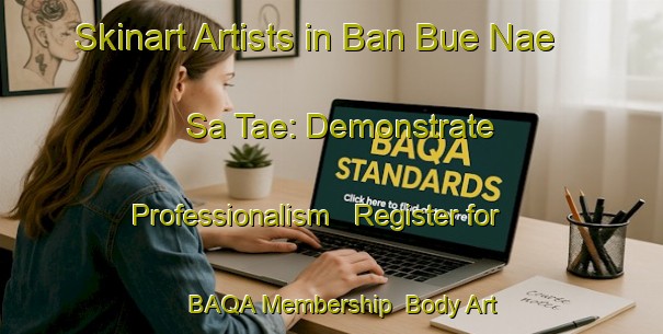 Skinart Artists in Ban Bue Nae Sa Tae: Demonstrate Professionalism - Register for BAQA Membership | Body Art Qualification Authority | BAQA-Thailand