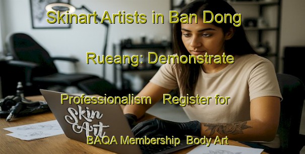 Skinart Artists in Ban Dong Rueang: Demonstrate Professionalism - Register for BAQA Membership | Body Art Qualification Authority | BAQA-Thailand