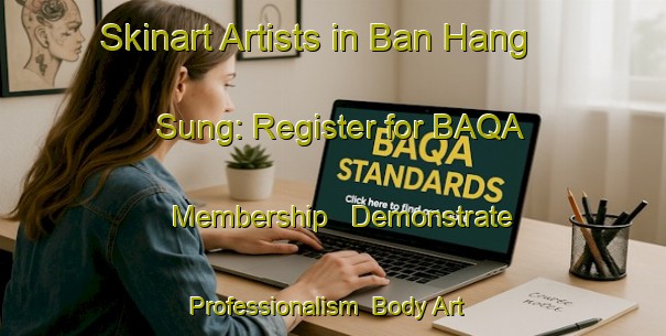 Skinart Artists in Ban Hang Sung: Register for BAQA Membership - Demonstrate Professionalism | Body Art Qualification Authority | BAQA-Thailand