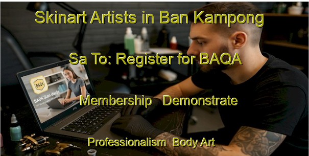 Skinart Artists in Ban Kampong Sa To: Register for BAQA Membership - Demonstrate Professionalism | Body Art Qualification Authority | BAQA-Thailand