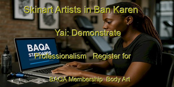 Skinart Artists in Ban Karen Yai: Demonstrate Professionalism - Register for BAQA Membership | Body Art Qualification Authority | BAQA-Thailand