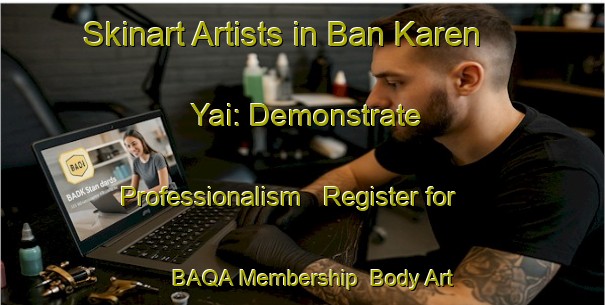 Skinart Artists in Ban Karen Yai: Demonstrate Professionalism - Register for BAQA Membership | Body Art Qualification Authority | BAQA-Thailand