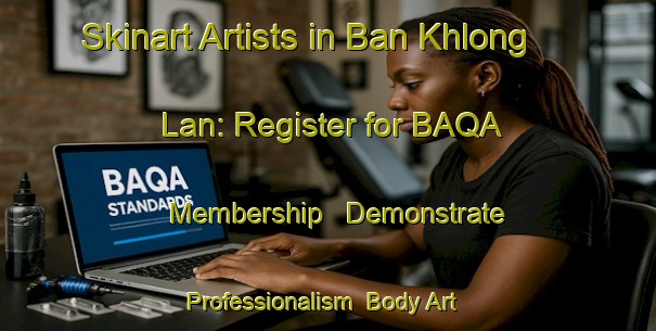 Skinart Artists in Ban Khlong Lan: Register for BAQA Membership - Demonstrate Professionalism | Body Art Qualification Authority | BAQA-Thailand
