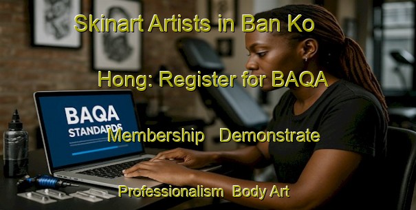 Skinart Artists in Ban Ko Hong: Register for BAQA Membership - Demonstrate Professionalism | Body Art Qualification Authority | BAQA-Thailand