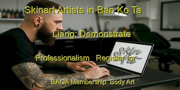 Skinart Artists in Ban Ko Ta Liang: Demonstrate Professionalism - Register for BAQA Membership | Body Art Qualification Authority | BAQA-Thailand