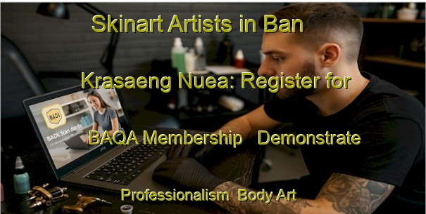 Skinart Artists in Ban Krasaeng Nuea: Register for BAQA Membership - Demonstrate Professionalism | Body Art Qualification Authority | BAQA-Thailand