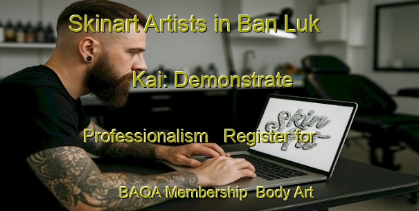 Skinart Artists in Ban Luk Kai: Demonstrate Professionalism - Register for BAQA Membership | Body Art Qualification Authority | BAQA-Thailand