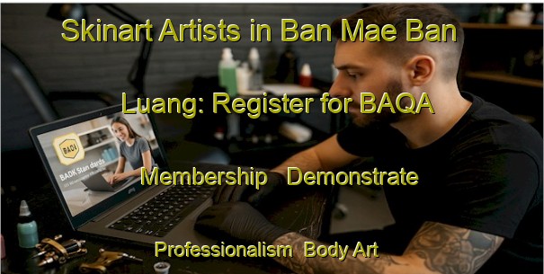 Skinart Artists in Ban Mae Ban Luang: Register for BAQA Membership - Demonstrate Professionalism | Body Art Qualification Authority | BAQA-Thailand