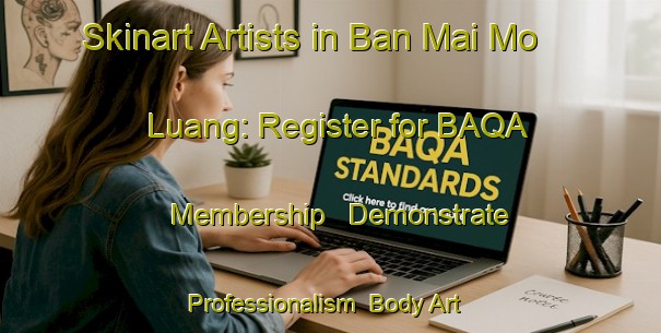 Skinart Artists in Ban Mai Mo Luang: Register for BAQA Membership - Demonstrate Professionalism | Body Art Qualification Authority | BAQA-Thailand