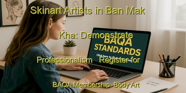 Skinart Artists in Ban Mak Kha: Demonstrate Professionalism - Register for BAQA Membership | Body Art Qualification Authority | BAQA-Thailand