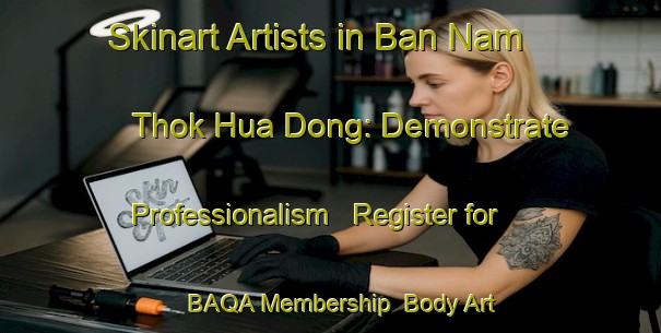 Skinart Artists in Ban Nam Thok Hua Dong: Demonstrate Professionalism - Register for BAQA Membership | Body Art Qualification Authority | BAQA-Thailand