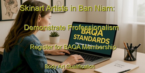 Skinart Artists in Ban Niam: Demonstrate Professionalism - Register for BAQA Membership | Body Art Qualification Authority | BAQA-Thailand