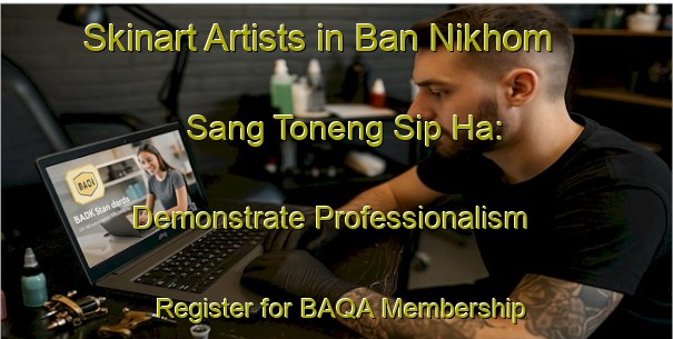Skinart Artists in Ban Nikhom Sang Toneng Sip Ha: Demonstrate Professionalism - Register for BAQA Membership | Body Art Qualification Authority | BAQA-Thailand