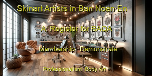 Skinart Artists in Ban Noen En A: Register for BAQA Membership - Demonstrate Professionalism | Body Art Qualification Authority | BAQA-Thailand