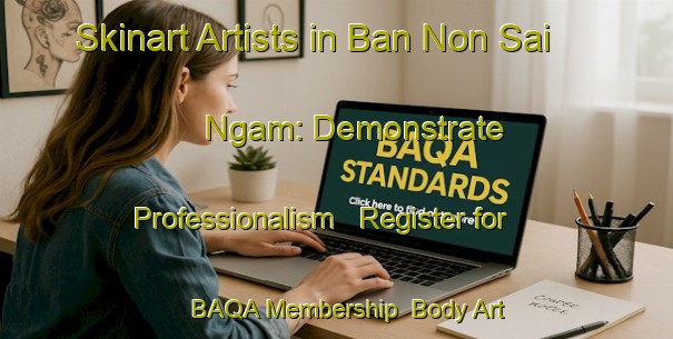 Skinart Artists in Ban Non Sai Ngam: Demonstrate Professionalism - Register for BAQA Membership | Body Art Qualification Authority | BAQA-Thailand