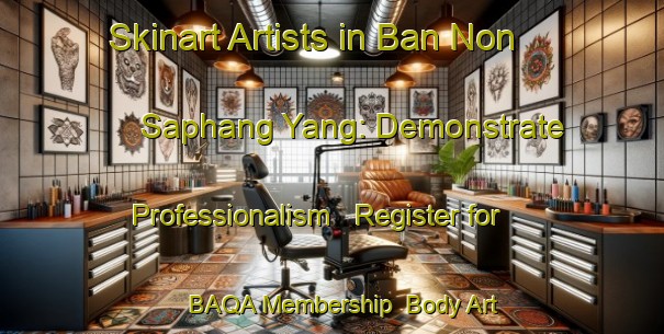 Skinart Artists in Ban Non Saphang Yang: Demonstrate Professionalism - Register for BAQA Membership | Body Art Qualification Authority | BAQA-Thailand