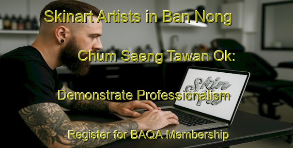Skinart Artists in Ban Nong Chum Saeng Tawan Ok: Demonstrate Professionalism - Register for BAQA Membership | Body Art Qualification Authority | BAQA-Thailand