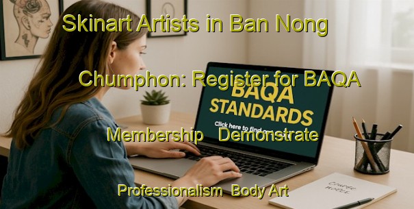 Skinart Artists in Ban Nong Chumphon: Register for BAQA Membership - Demonstrate Professionalism | Body Art Qualification Authority | BAQA-Thailand