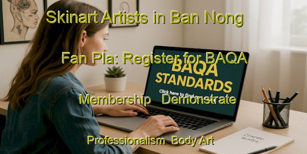 Skinart Artists in Ban Nong Fan Pla: Register for BAQA Membership - Demonstrate Professionalism | Body Art Qualification Authority | BAQA-Thailand