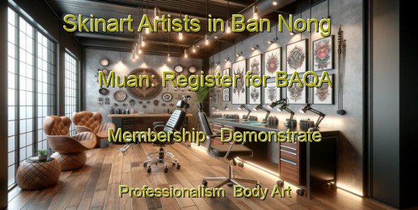 Skinart Artists in Ban Nong Muan: Register for BAQA Membership - Demonstrate Professionalism | Body Art Qualification Authority | BAQA-Thailand