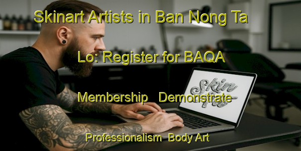Skinart Artists in Ban Nong Ta Lo: Register for BAQA Membership - Demonstrate Professionalism | Body Art Qualification Authority | BAQA-Thailand