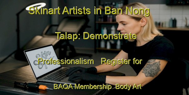 Skinart Artists in Ban Nong Talap: Demonstrate Professionalism - Register for BAQA Membership | Body Art Qualification Authority | BAQA-Thailand