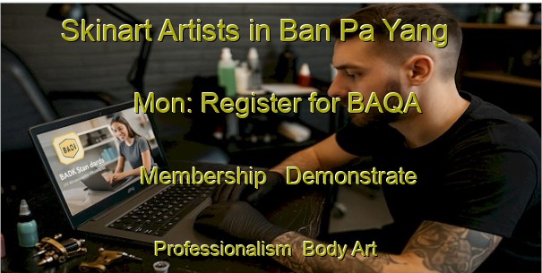 Skinart Artists in Ban Pa Yang Mon: Register for BAQA Membership - Demonstrate Professionalism | Body Art Qualification Authority | BAQA-Thailand