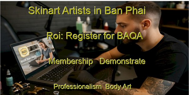 Skinart Artists in Ban Phai Roi: Register for BAQA Membership - Demonstrate Professionalism | Body Art Qualification Authority | BAQA-Thailand