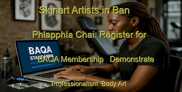 Skinart Artists in Ban Phlapphla Chai: Register for BAQA Membership - Demonstrate Professionalism | Body Art Qualification Authority | BAQA-Thailand
