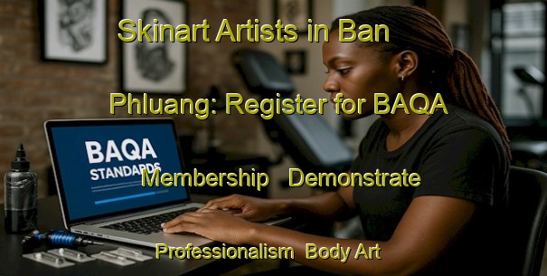 Skinart Artists in Ban Phluang: Register for BAQA Membership - Demonstrate Professionalism | Body Art Qualification Authority | BAQA-Thailand