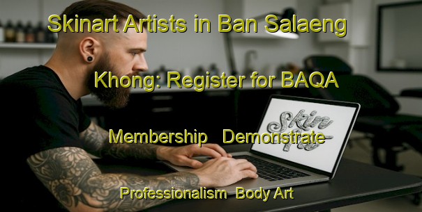Skinart Artists in Ban Salaeng Khong: Register for BAQA Membership - Demonstrate Professionalism | Body Art Qualification Authority | BAQA-Thailand