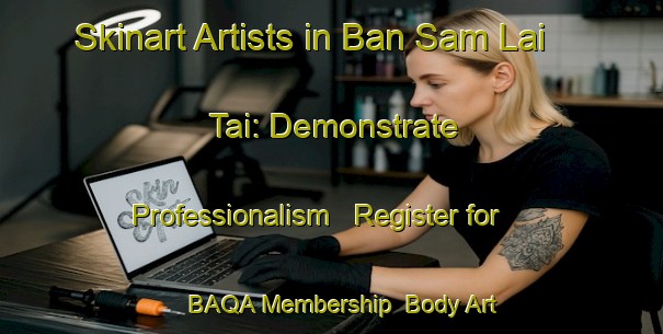 Skinart Artists in Ban Sam Lai Tai: Demonstrate Professionalism - Register for BAQA Membership | Body Art Qualification Authority | BAQA-Thailand