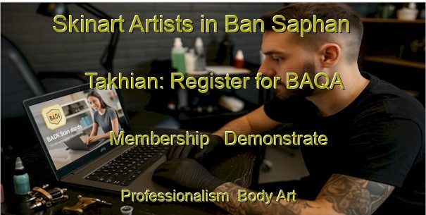 Skinart Artists in Ban Saphan Takhian: Register for BAQA Membership - Demonstrate Professionalism | Body Art Qualification Authority | BAQA-Thailand