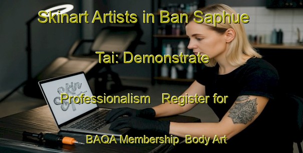 Skinart Artists in Ban Saphue Tai: Demonstrate Professionalism - Register for BAQA Membership | Body Art Qualification Authority | BAQA-Thailand