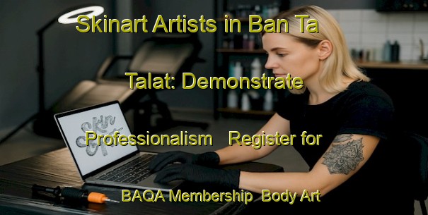 Skinart Artists in Ban Ta Talat: Demonstrate Professionalism - Register for BAQA Membership | Body Art Qualification Authority | BAQA-Thailand