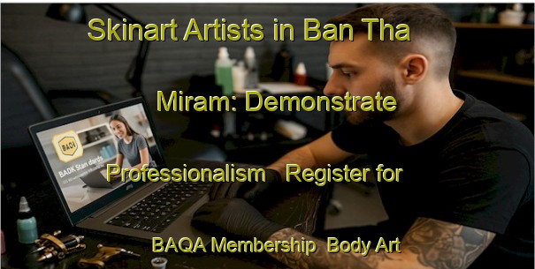 Skinart Artists in Ban Tha Miram: Demonstrate Professionalism - Register for BAQA Membership | Body Art Qualification Authority | BAQA-Thailand