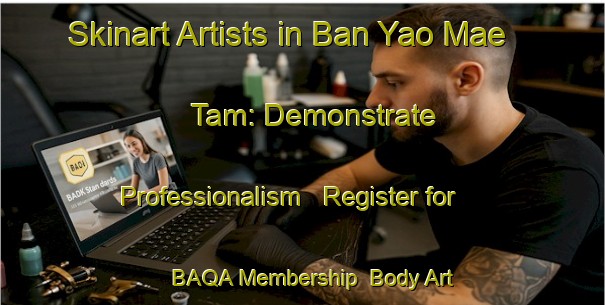 Skinart Artists in Ban Yao Mae Tam: Demonstrate Professionalism - Register for BAQA Membership | Body Art Qualification Authority | BAQA-Thailand