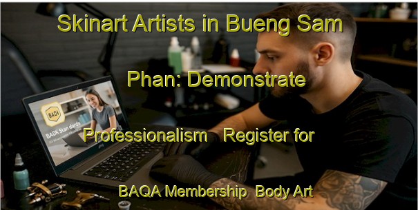 Skinart Artists in Bueng Sam Phan: Demonstrate Professionalism - Register for BAQA Membership | Body Art Qualification Authority | BAQA-Thailand