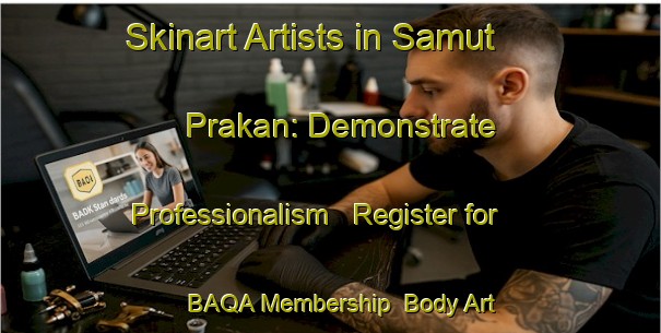 Skinart Artists in Samut Prakan: Demonstrate Professionalism - Register for BAQA Membership | Body Art Qualification Authority | BAQA-Thailand