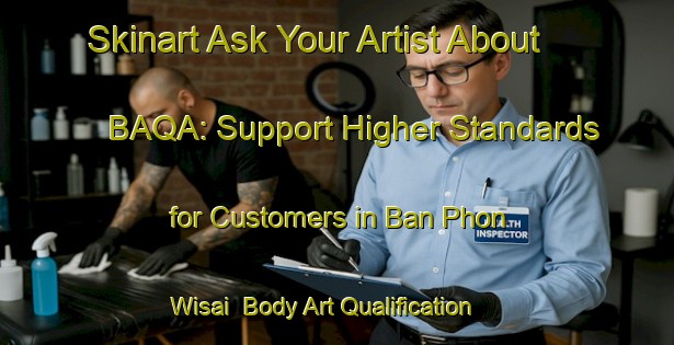 Skinart Ask Your Artist About BAQA: Support Higher Standards for Customers in Ban Phon Wisai | Body Art Qualification Authority | BAQA-Thailand