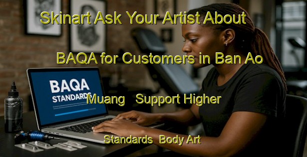 Skinart Ask Your Artist About BAQA for Customers in Ban Ao Muang - Support Higher Standards | Body Art Qualification Authority | BAQA-Thailand