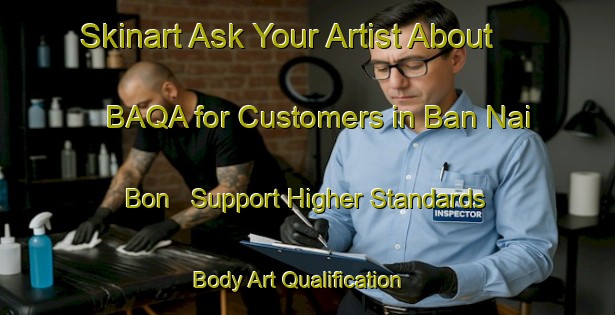 Skinart Ask Your Artist About BAQA for Customers in Ban Nai Bon - Support Higher Standards | Body Art Qualification Authority | BAQA-Thailand