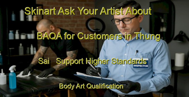 Skinart Ask Your Artist About BAQA for Customers in Thung Sai - Support Higher Standards | Body Art Qualification Authority | BAQA-Thailand